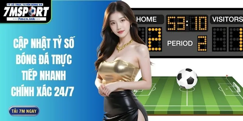 Cập nhật Tỷ Số Bóng Đá Trực Tiếp nhanh Chính xác 24/7 
